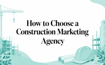 How to Choose a Construction Marketing Agency
