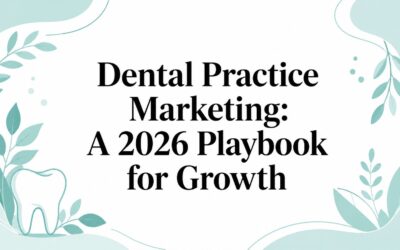 Dental Practice Marketing: A 2026 Playbook for Growth