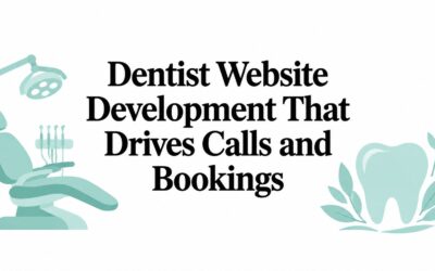 Dentist Website Development That Drives Calls and Bookings