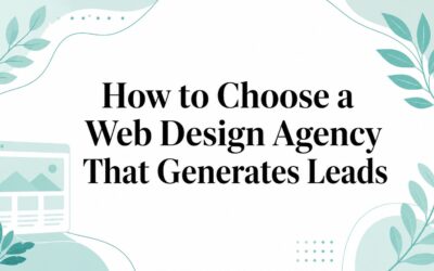 How to Choose a Web Design Agency That Generates Leads