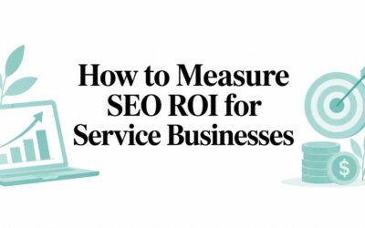 How to Measure SEO ROI for Service Businesses