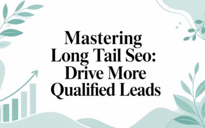 Mastering Long Tail Seo: Drive More Qualified Leads