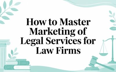 How to Master Marketing of Legal Services for Law Firms