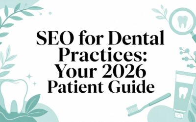 SEO for Dental Practices: Your 2026 Patient Guide