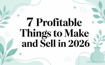 7 Profitable Things to Make and Sell in 2026