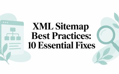 XML Sitemap Best Practices: 10 Essential Fixes